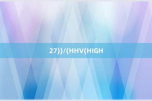 27))/(HHV(HIGH